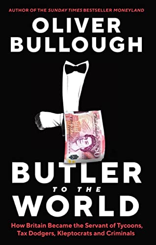 Beispielbild fr Butler to the World: The book the oligarchs dont want you to read - how Britain became the servant of tycoons, tax dodgers, kleptocrats and criminals zum Verkauf von WorldofBooks