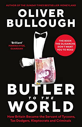 9781788165877: Butler To The World: How Britain became the servant of oligarchs, tax dodgers, kleptocrats and criminals