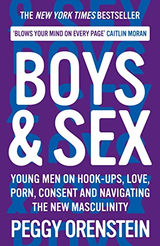 Beispielbild fr Boys & Sex: Young Men on Hook-ups, Love, Porn, Consent and Navigating the New Masculinity zum Verkauf von WorldofBooks