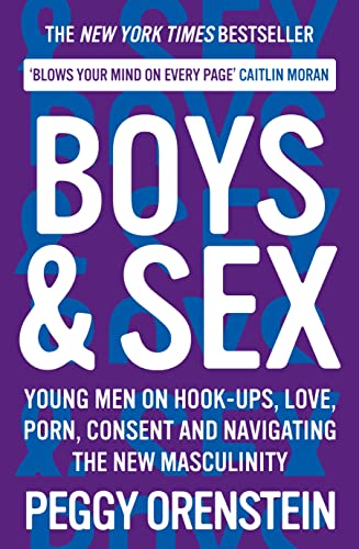 Imagen de archivo de Boys & Sex: Young Men on Hook-ups, Love, Porn, Consent and Navigating the New Masculinity a la venta por WorldofBooks
