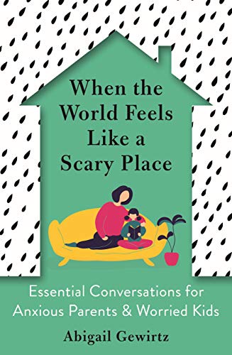 Imagen de archivo de When the World Feels Like a Scary Place: Essential Conversations for Anxious Parents and Worried Kids a la venta por AwesomeBooks