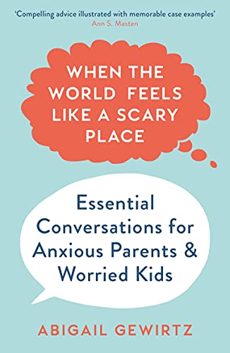 Beispielbild fr When the World Feels Like a Scary Place : Essential Conversations for Anxious Parents and Worried Kids zum Verkauf von Smartbuy