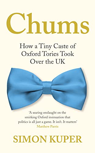 Beispielbild fr Chums: How a Tiny Caste of Oxford Tories Took Over the UK zum Verkauf von WorldofBooks