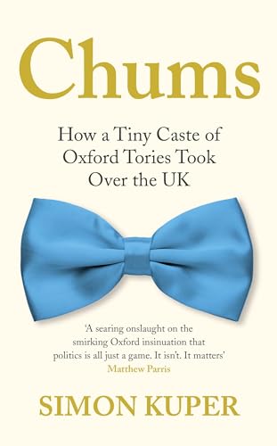 Imagen de archivo de Chums: How A Tiny Caste of Oxford Tories Took Over The UK a la venta por SecondSale