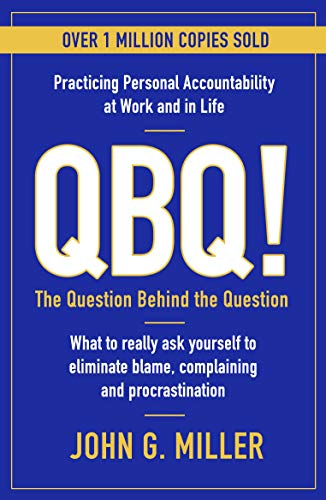 Stock image for QBQ!: The Question Behind the Question: Practicing Personal Accountability at Work and in Life for sale by WorldofBooks