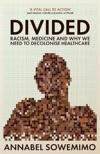 Stock image for Divided: Racism, Medicine and Why We Need to Decolonise Healthcare for sale by WorldofBooks