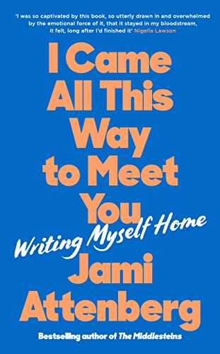 Stock image for I Came All This Way to Meet You: Writing Myself Home for sale by WorldofBooks