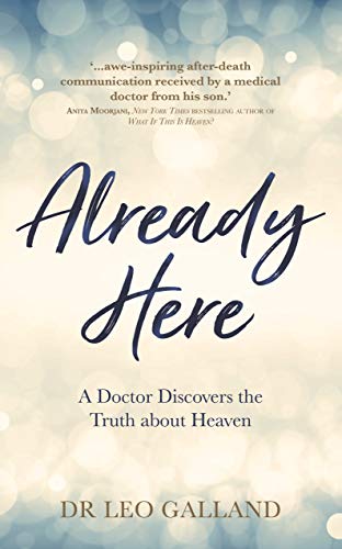 Imagen de archivo de Already Here: A Doctor Discovers the Truth about Heaven a la venta por WorldofBooks