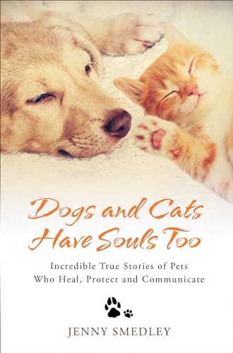 Beispielbild fr Dogs and Cats Have Souls Too: Incredible True Stories of Pets Who Heal, Protect and Communicate zum Verkauf von Books From California
