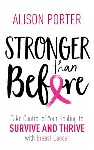 9781788171601: Stronger Than Before: Take Charge of Your Healing to Survive and Thrive with Breast Cancer