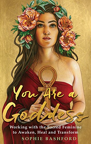 Stock image for You Are a Goddess: Working with the Sacred Feminine to Awaken, Heal and Transform for sale by More Than Words