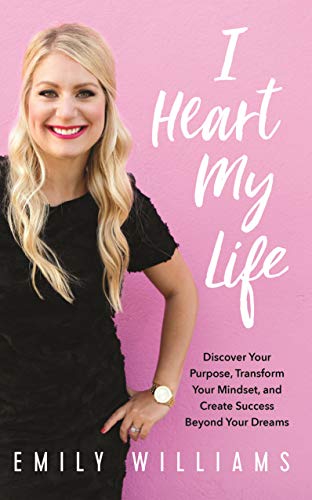 Stock image for I Heart My Life: Discover Your Purpose, Transform Your Mindset, and Create Success Beyond Your Dreams for sale by Goodwill Books