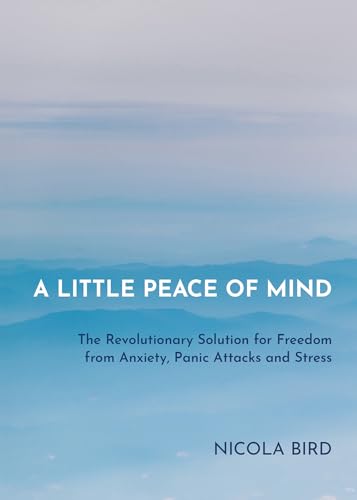 Imagen de archivo de A Little Peace of Mind: The Revolutionary Solution for Freedom from Anxiety, Panic Attacks and Stress a la venta por ZBK Books