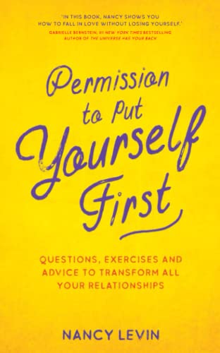 Beispielbild fr Permission to Put Yourself First: Questions, Exercises and Advice to Transform All Your Relationships zum Verkauf von WorldofBooks