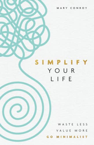 Beispielbild fr Simplify Your Life: Waste Less, Value More, Go Minimalist zum Verkauf von WorldofBooks