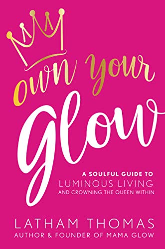 Beispielbild fr Own Your Glow: A Soulful Guide to Luminous Living and Crowning the Queen Within zum Verkauf von AHA-BUCH