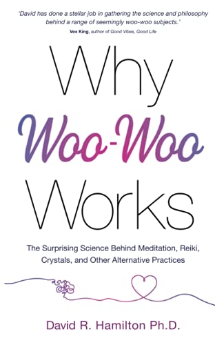 Beispielbild fr Why Woo-Woo Works: The Surprising Science Behind Meditation, Reiki, Crystals, and Other Alternative Practices zum Verkauf von WorldofBooks