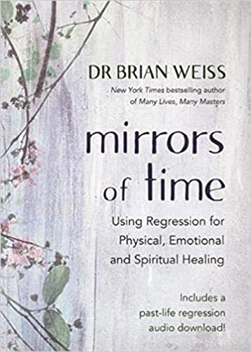 Stock image for Mirrors of Time: Using Regression for Physical, Emotional and Spiritual Healing for sale by Brit Books