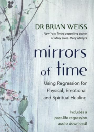 Stock image for Mirrors of Time: Using Regression for Physical, Emotional and Spiritual Healing for sale by Goldstone Books