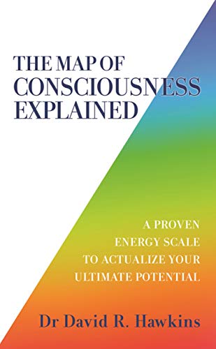 Imagen de archivo de The Map of Consciousness Explained: A Proven Energy Scale to Actualize Your Ultimate Potential a la venta por Monster Bookshop