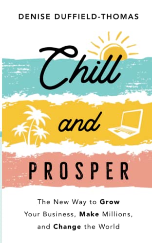 Stock image for Chill and Prosper: The New Way to Grow Your Business, Make Millions, and Change the World for sale by WorldofBooks