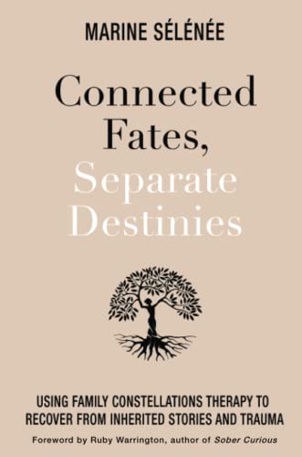 9781788178174: Connected Fates, Separate Destinies: Using Family Constellations Therapy to Recover from Inherited Stories and Trauma