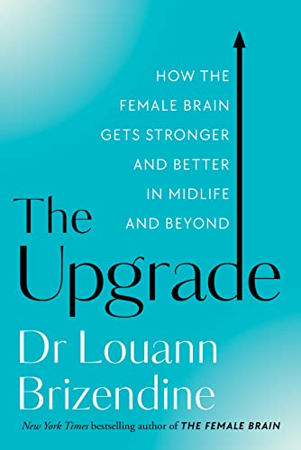 Beispielbild fr The Upgrade: How the Female Brain Remakes Itself for the Better in the Second Half of Life zum Verkauf von THE SAINT BOOKSTORE