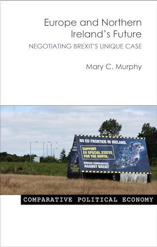 Stock image for Europe and Northern Ireland's Future: Negotiating Brexit's Unique Case (Comparative Political Economy) for sale by WorldofBooks