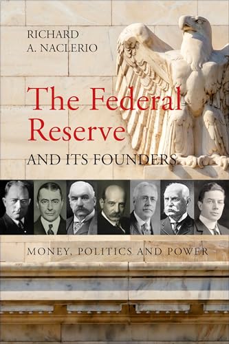 Beispielbild fr The Federal Reserve and Its Founders: Money, Politics, and Power zum Verkauf von SecondSale