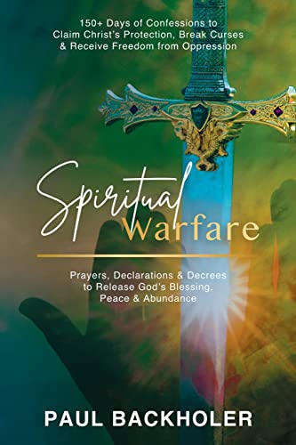 Beispielbild fr Spiritual Warfare, Prayers, Declarations and Decrees to Release God's Blessing, Peace and Abundance: 150+ Days of Confessions to Claim Christ's . Curses and Receive Freedom from Oppression zum Verkauf von WorldofBooks