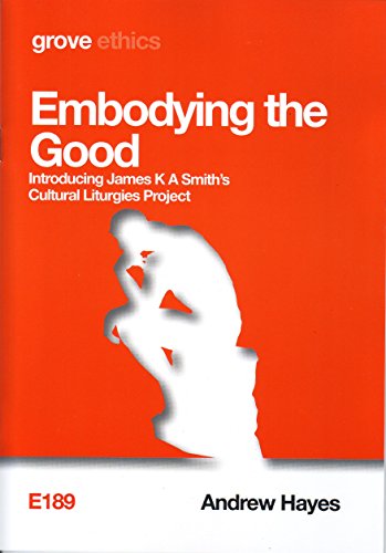 Beispielbild fr Embodying the Good: Introducing James K A Smith's Cultural Liturgies Project zum Verkauf von WeBuyBooks