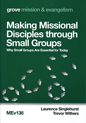 Imagen de archivo de Making Missional Disciples through Small Groups: Why Small Groups Are Essential for Today a la venta por Reuseabook