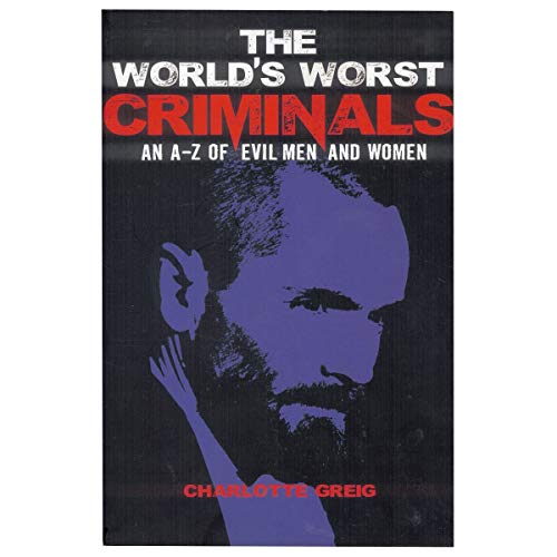 9781788280273: Worlds Worst Criminals: an A-Z of Evil Men and Women