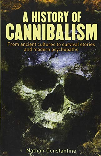 Stock image for A History of Cannibalism: From ancient cultures to survival stories and modern psychopaths for sale by ThriftBooks-Atlanta