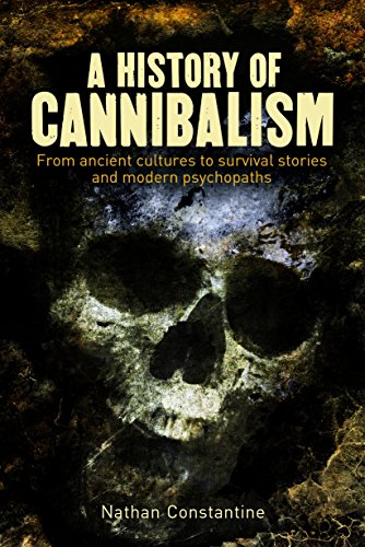 Stock image for A History of Cannibalism: From ancient cultures to survival stories and modern psychopaths for sale by SecondSale