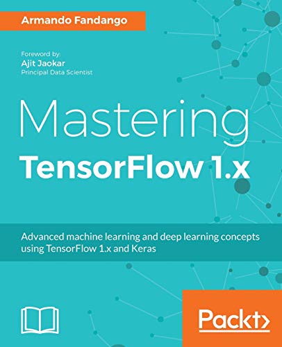 9781788292061: Mastering TensorFlow 1.x: Advanced machine learning and deep learning concepts using TensorFlow 1.x and Keras
