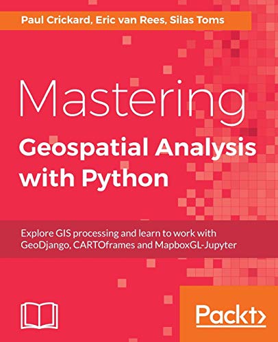 Beispielbild fr Mastering Geospatial Analysis with Python: Explore GIS processing and learn to work with GeoDjango, CARTOframes and MapboxGL-Jupyter zum Verkauf von WorldofBooks