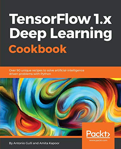 Beispielbild fr TensorFlow 1.x Deep Learning Cookbook: Over 90 unique recipes to solve artificial-intelligence driven problems with Python zum Verkauf von HPB-Emerald