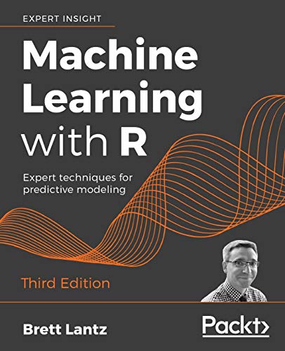 9781788295864: Machine Learning with R: Expert techniques for predictive modeling, 3rd Edition