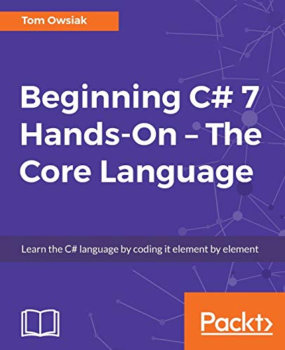 9781788296540: Beginning C# Hands-On - The Core Language: Learn the C# language by coding it element by element