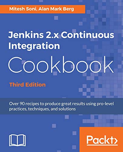 Stock image for Jenkins 2.x Continuous Integration Cookbook - Third Edition: Over 90 recipes to produce great results using pro-level practices, techniques, and solutions for sale by HPB-Red