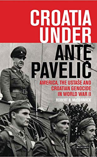 9781788310871: Croatia Under Ante Pavelic: America, the Ustase and Croatian Genocide in World War II
