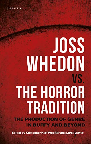 Stock image for Joss Whedon vs. the Horror Tradition: The Production of Genre in Buffy and Beyond (International Library of the Moving Image) for sale by Pearlydewdrops