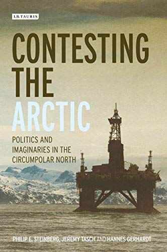 9781788311564: Contesting the Arctic: Politics and Imaginaries in the Circumpolar North (International Library of Human Geography)