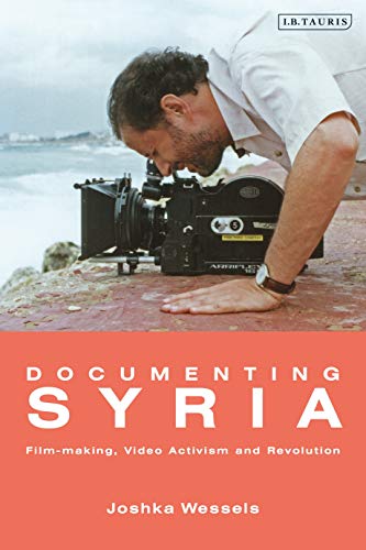 9781788311731: Documenting Syria: Film-Making, Video Activism and Revolution