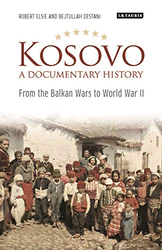 

Kosovo, A Documentary History: From the Balkan Wars to World War II (Library of Balkan Studies) [Hardcover] Elsie, Robert and Destani, Bejtullah D.