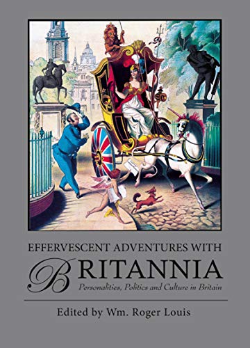 Stock image for Effervescent Adventures with Britannia: Personalities, Politics and Culture in Britain for sale by Bob's Book Journey
