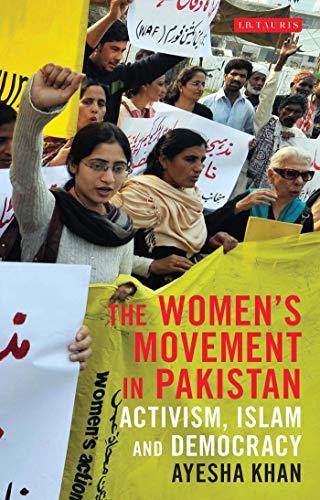 Stock image for The Women's Movement in Pakistan: Activism, Islam and Democracy (Library of South Asian History and Culture) (VOL. 12) for sale by PAPER CAVALIER UK