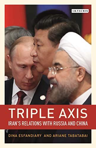 Stock image for Triple-Axis: China, Russia, Iran and Power Politics (Library of International Relations) for sale by GF Books, Inc.