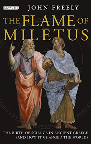 Stock image for FLAME OF MILETUS. THE BIRTH OF SCIENCE IN ANCIENT GREECE (AND HOW IT CHANGED THE for sale by Librairie Guillaume Bude-Belles Lettres